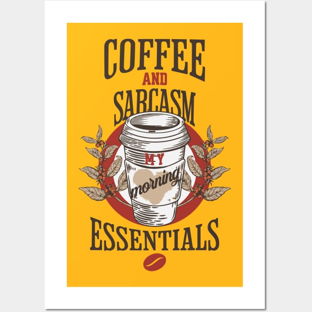 Coffee and sarcasm my morning essentials Wall Art by unremarkable